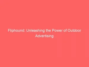 Fliphound Unleashing The Power Of Outdoor Advertising 146683