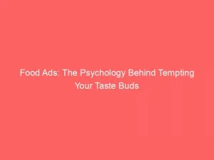 Food Ads The Psychology Behind Tempting Your Taste Buds 148120