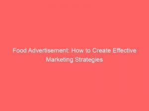 food advertisement how to create effective marketing strategies 148198