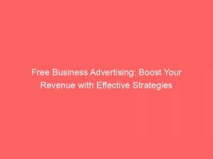 Free Business Advertising Boost Your Revenue With Effective Strategies 148959