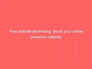 Free Website Advertising: Boost Your Online Presence Instantly 1 Free Website Advertising Boost Your Online Presence Instantly 150861