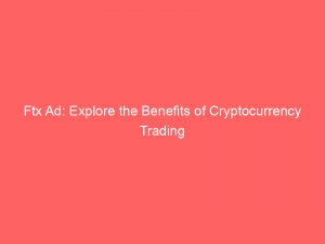 ftx ad explore the benefits of cryptocurrency trading 148983