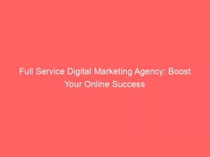 full service digital marketing agency boost your online success 150469