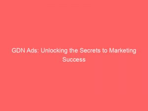 gdn ads unlocking the secrets to marketing success 149613