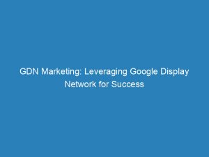 gdn marketing leveraging google display network for success 149844