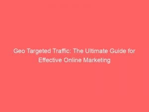 Geo Targeted Traffic: The Ultimate Guide for Effective Online Marketing 1 geo targeted traffic the ultimate guide for effective online marketing 144029