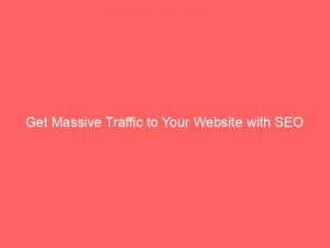 get massive traffic to your website with seo 144567