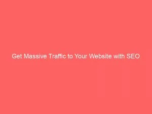 Get Massive Traffic To Your Website With Seo 1 Get Massive Traffic To Your Website With Seo 144567