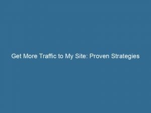 Get More Traffic To My Site Proven Strategies For Success 144172