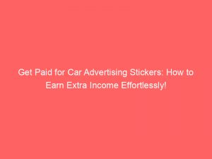 get paid for car advertising stickers how to earn extra income effortlessly 149101