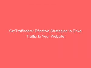 Gettrafficcom Effective Strategies To Drive Traffic To Your Website 145297