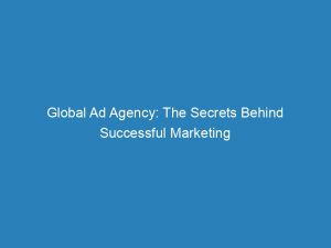 Global Ad Agency: The Secrets Behind Successful Marketing 1 Global Ad Agency The Secrets Behind Successful Marketing 157233 1