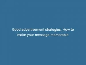 Good Advertisement Strategies: How To Make Your Message Memorable 8 Good Advertisement Strategies How To Make Your Message Memorable 148987