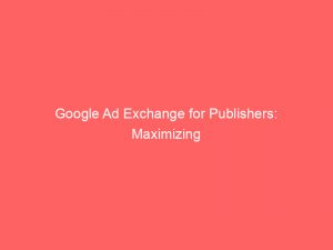 google ad exchange for publishers maximizing revenue potential 159473 1