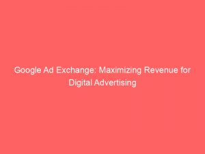 google ad exchange maximizing revenue for digital advertising 146852