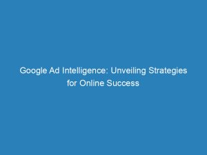 google ad intelligence unveiling strategies for online success 148489