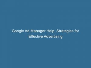 google ad manager help strategies for effective advertising 151829