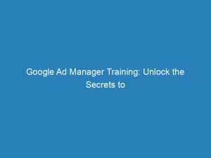 google ad manager training unlock the secrets to advertising success 151823