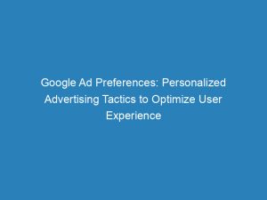 google ad preferences personalized advertising tactics to optimize user experience 148577