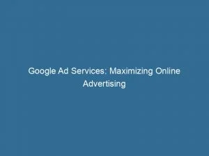 Google Ad Services: Maximizing Online Advertising For Success 1 Google Ad Services Maximizing Online Advertising For Success 148791
