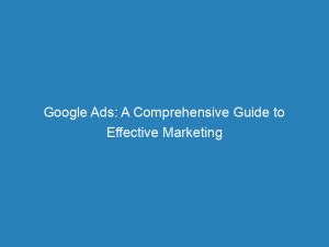 google ads a comprehensive guide to effective marketing 148320