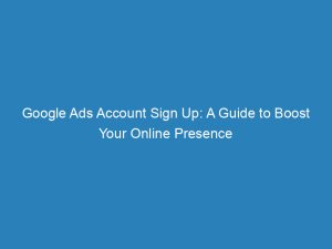 google ads account sign up a guide to boost your online presence 149957