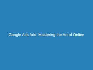 google ads ads mastering the art of online advertising 157773 1