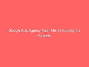 google ads agency near me unlocking the secrets 150016