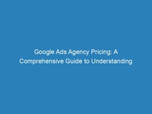 google ads agency pricing a comprehensive guide to understanding 157267 1