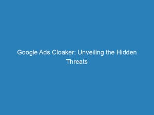 google ads cloaker unveiling the hidden threats unleashed 157998 1