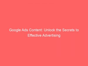 google ads content unlock the secrets to effective advertising 158417 1