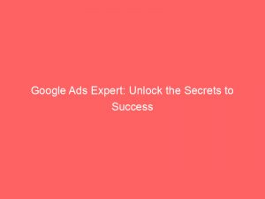 google ads expert unlock the secrets to success 149359