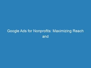 google ads for nonprofits maximizing reach and impact 157413 1
