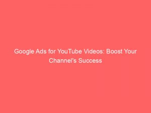 google ads for youtube videos boost your channels success 151986