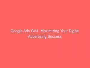 google ads ga4 maximizing your digital advertising success 151726