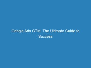 google ads gtm the ultimate guide to success 157369 1