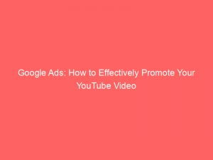 google ads how to effectively promote your youtube video 151536