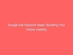 google ads keyword ideas boosting your online visibility 158639 1