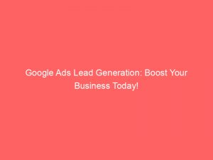 google ads lead generation boost your business today 150817