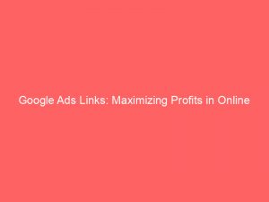 google ads links maximizing profits in online advertising 160124 1