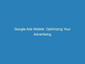 Google Ads Mobile Optimizing Your Advertising For Success 151108