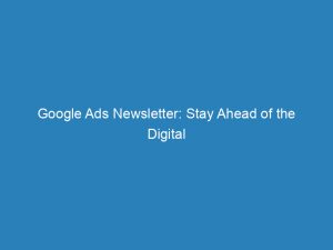 google ads newsletter stay ahead of the digital advertising game 157946 1