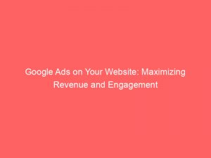 google ads on your website maximizing revenue and engagement 158441 1