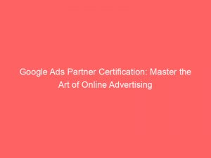 google ads partner certification master the art of online advertising 149562