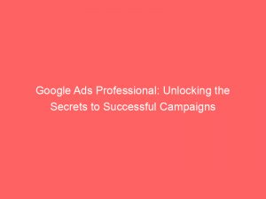 google ads professional unlocking the secrets to successful campaigns 152051