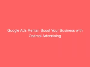 google ads rental boost your business with optimal advertising 149688