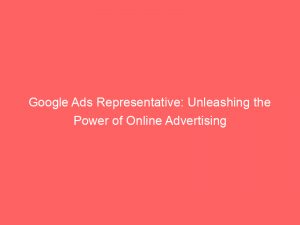 google ads representative unleashing the power of online advertising 158855 1