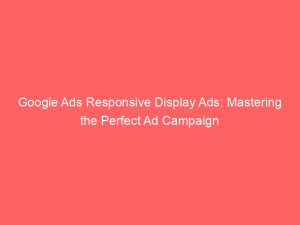 google ads responsive display ads mastering the perfect ad campaign 151697