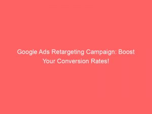 google ads retargeting campaign boost your conversion rates 151802