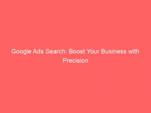 google ads search boost your business with precision 149410